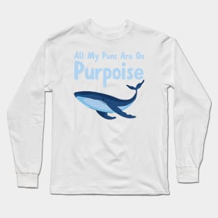 All My Puns Are On Purpoise Long Sleeve T-Shirt